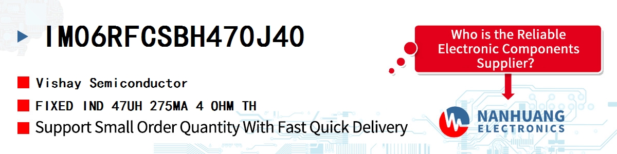 IM06RFCSBH470J40 Vishay FIXED IND 47UH 275MA 4 OHM TH